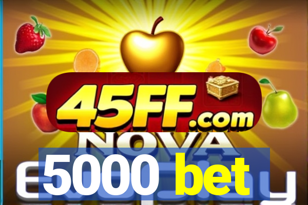 5000 bet